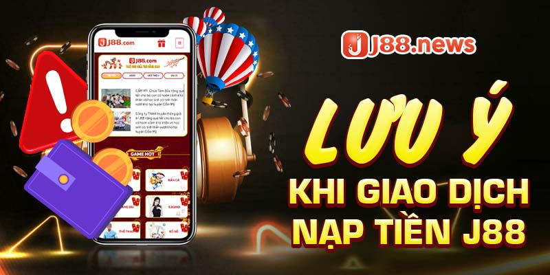 Các lưu ý quan trọng khi giao dịch nạp tiền tại J88 Các lưu ý quan trọng khi giao dịch nạp tiền tại J88