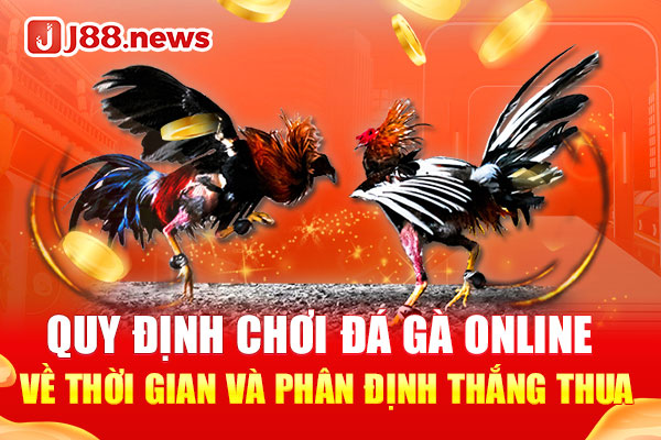 Quy định chơi đá gà online về thời gian và phân định thắng thua Quy định chơi đá gà online về thời gian và phân định thắng thua